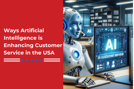 Ways Artificial Intelligence is Enhancing Customer Service in the USA